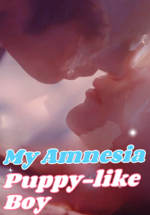 My Amnesia Puppy-like Boy
